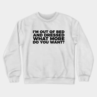 Funny I'm Out Of Bed And Dressed Crewneck Sweatshirt